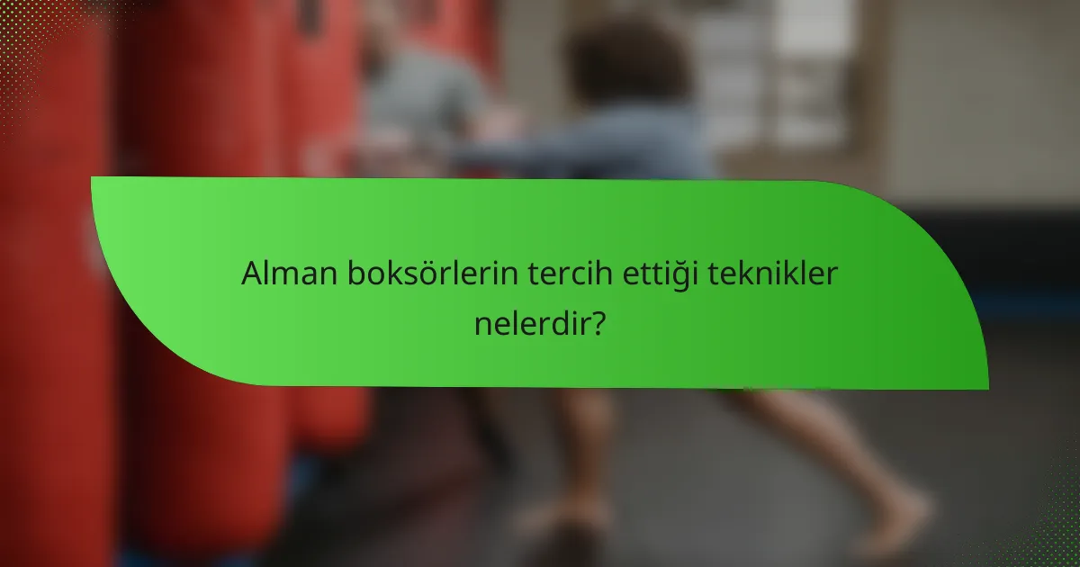 Alman boksörlerin tercih ettiği teknikler nelerdir?