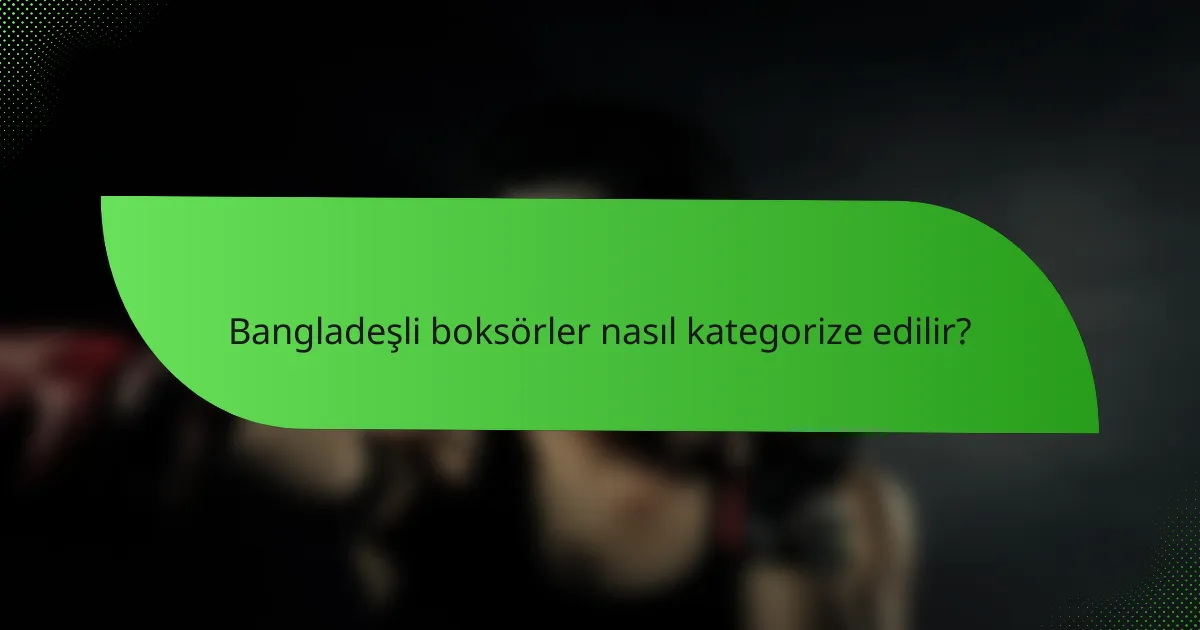 Bangladeşli boksörler nasıl kategorize edilir?