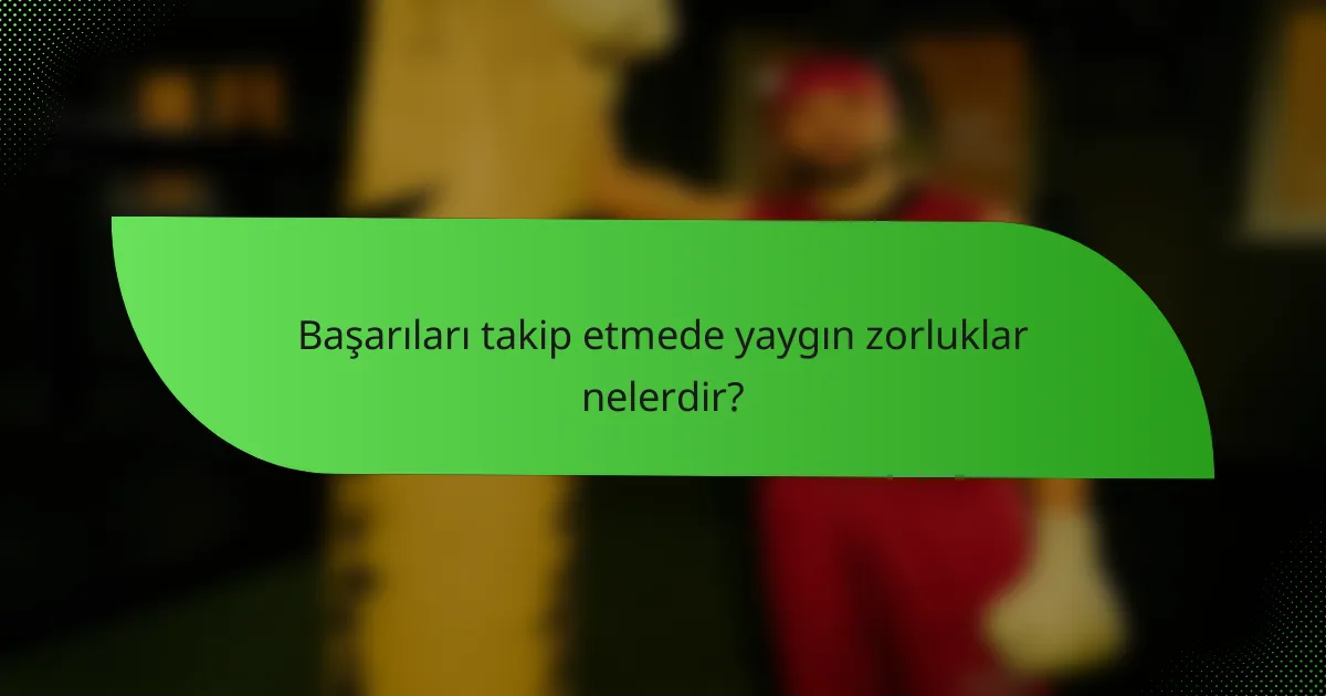 Başarıları takip etmede yaygın zorluklar nelerdir?