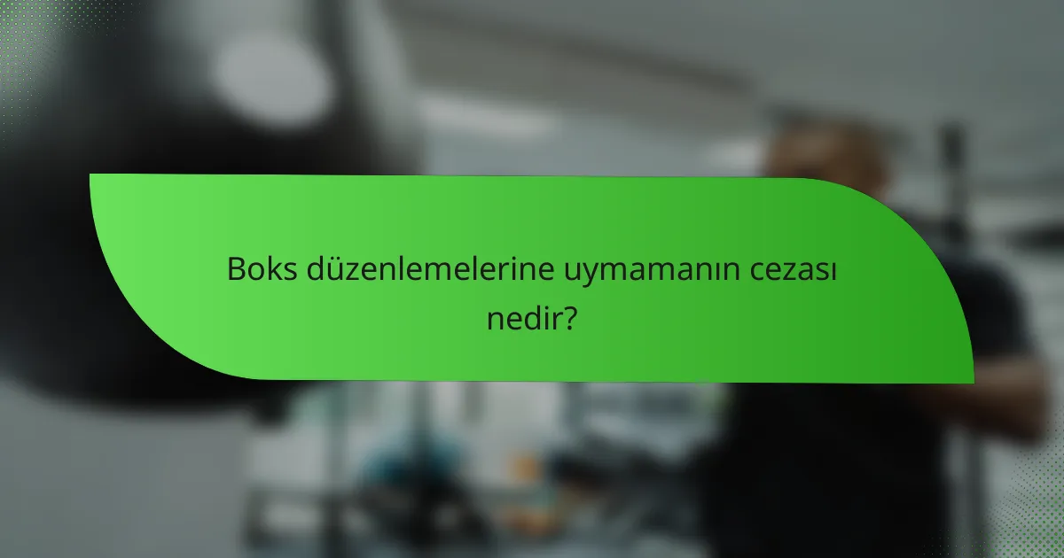 Boks düzenlemelerine uymamanın cezası nedir?