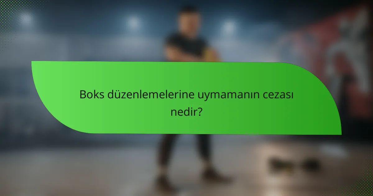Boks düzenlemelerine uymamanın cezası nedir?