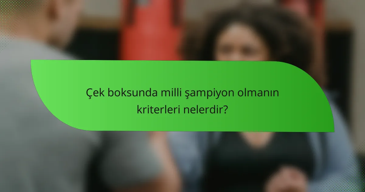 Çek boksunda milli şampiyon olmanın kriterleri nelerdir?