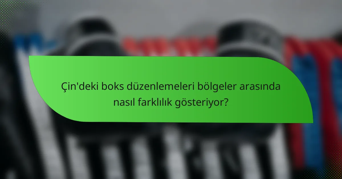 Çin'deki boks düzenlemeleri bölgeler arasında nasıl farklılık gösteriyor?
