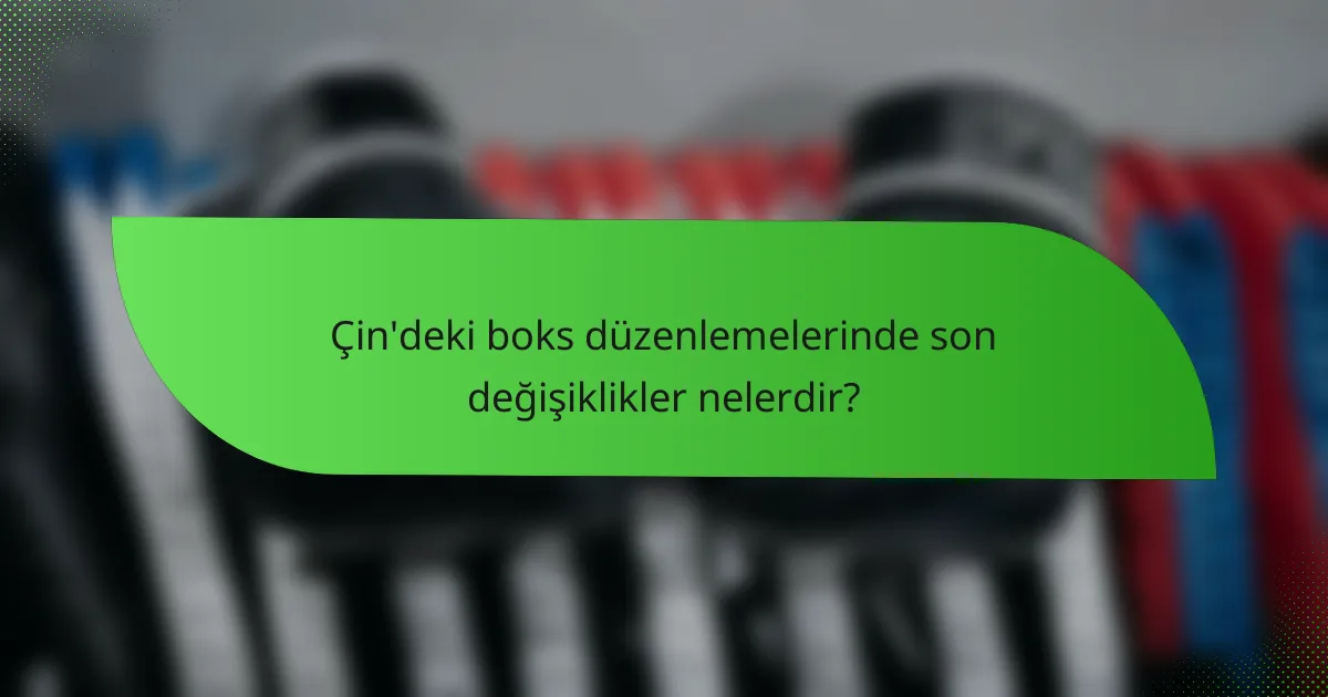 Çin'deki boks düzenlemelerinde son değişiklikler nelerdir?