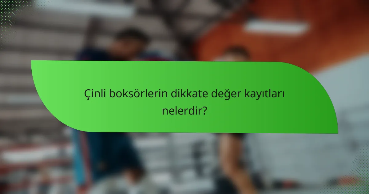 Çinli boksörlerin dikkate değer kayıtları nelerdir?