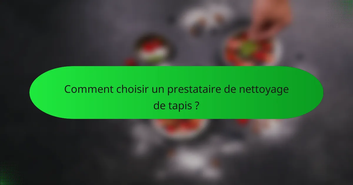Comment choisir un prestataire de nettoyage de tapis ?