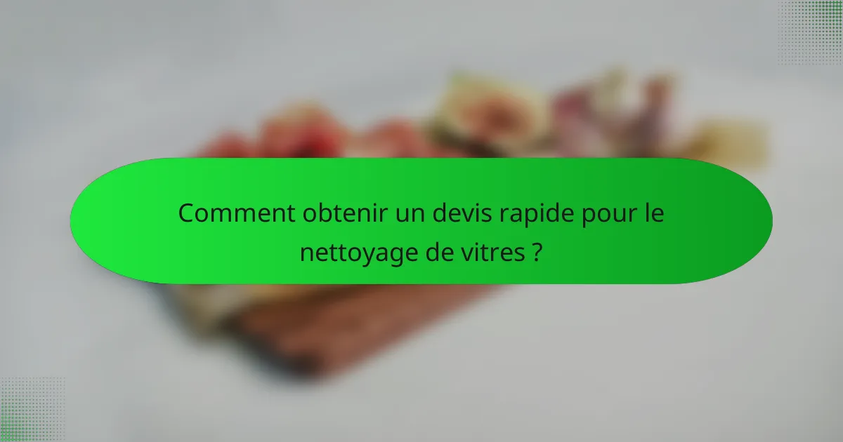 Comment obtenir un devis rapide pour le nettoyage de vitres ?
