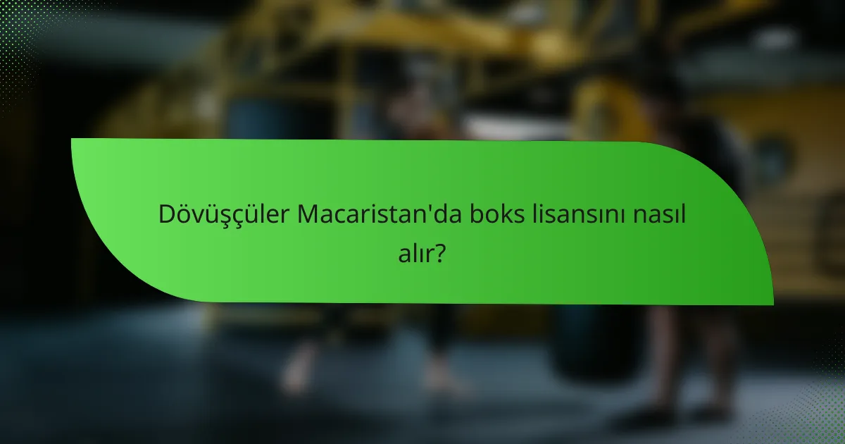 Dövüşçüler Macaristan'da boks lisansını nasıl alır?