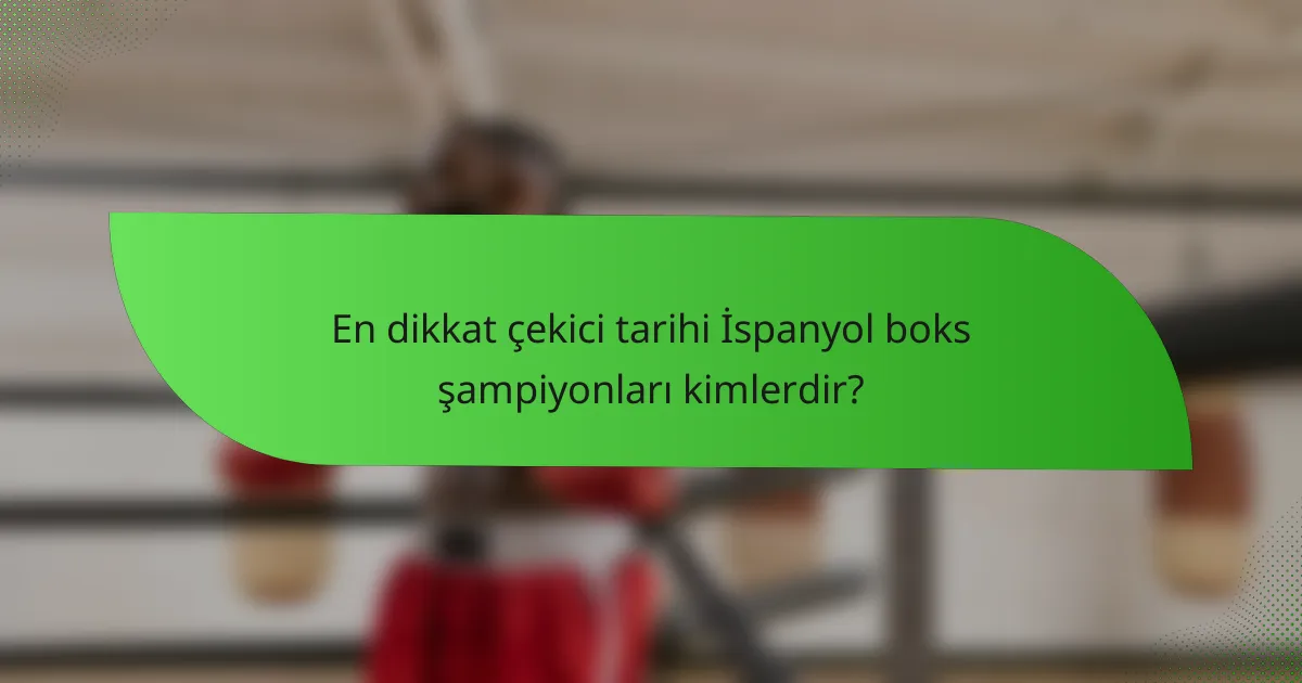 En dikkat çekici tarihi İspanyol boks şampiyonları kimlerdir?