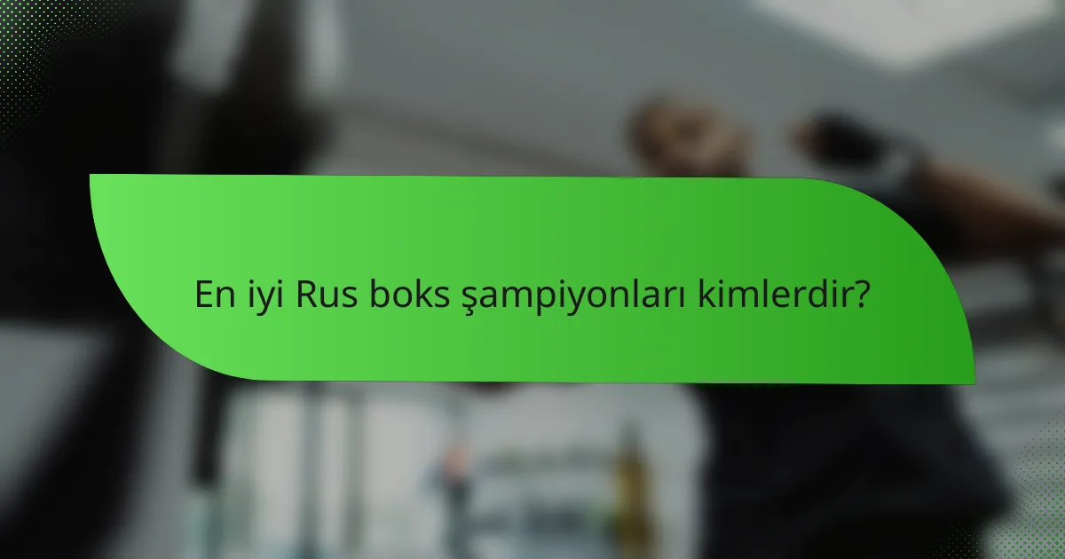 En iyi Rus boks şampiyonları kimlerdir?