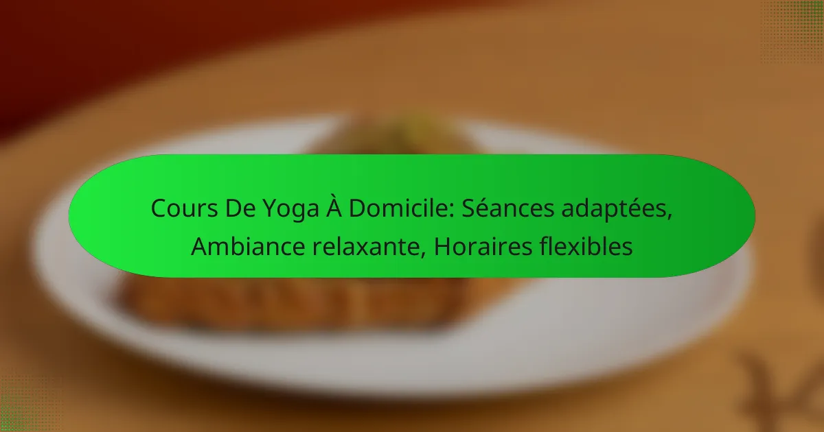 Cours De Yoga À Domicile: Séances adaptées, Ambiance relaxante, Horaires flexibles