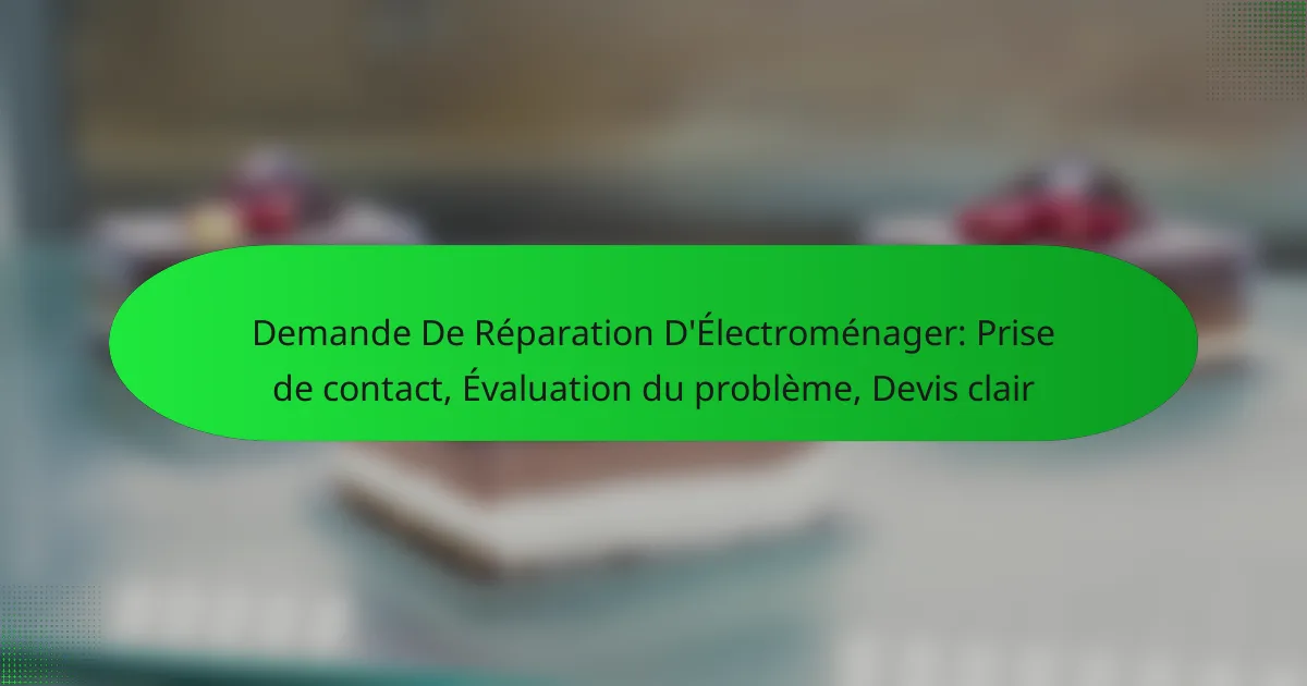 Demande De Réparation D’Électroménager: Prise de contact, Évaluation du problème, Devis clair
