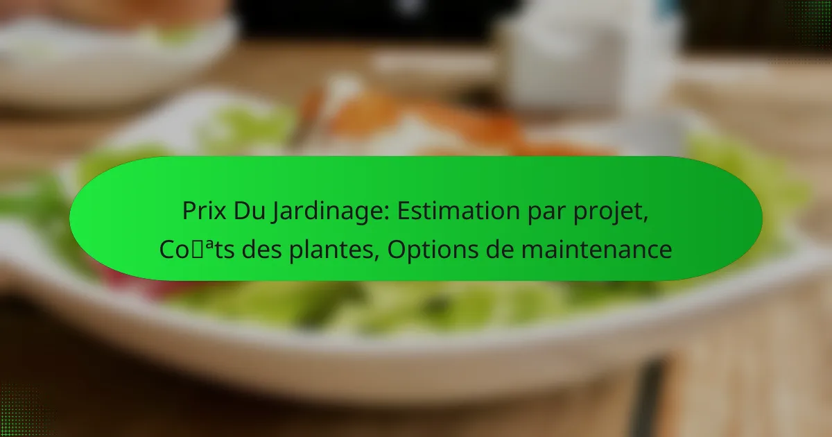 Prix Du Jardinage: Estimation par projet, Coûts des plantes, Options de maintenance