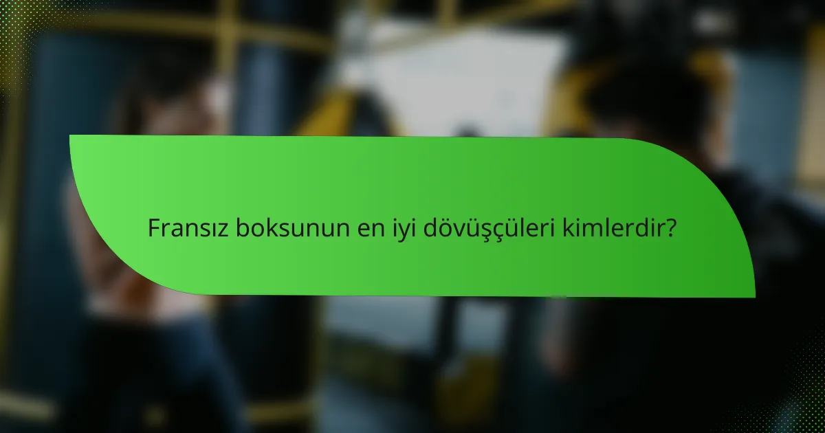 Fransız boksunun en iyi dövüşçüleri kimlerdir?