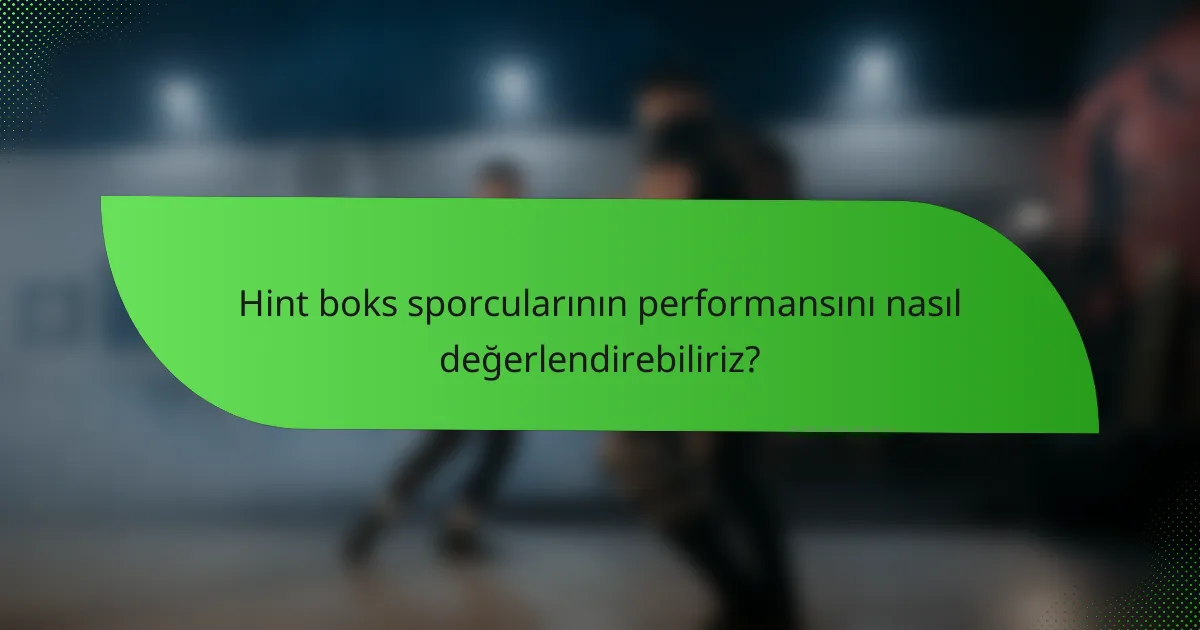 Hint boks sporcularının performansını nasıl değerlendirebiliriz?