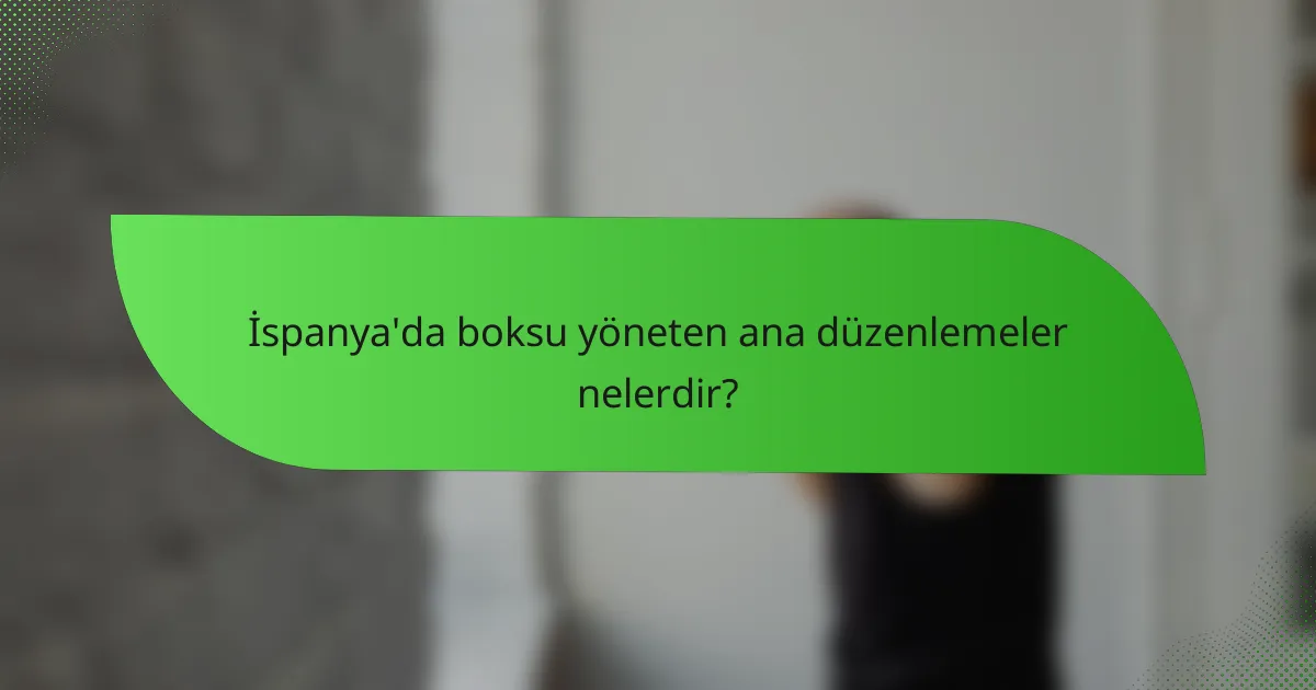 İspanya'da boksu yöneten ana düzenlemeler nelerdir?