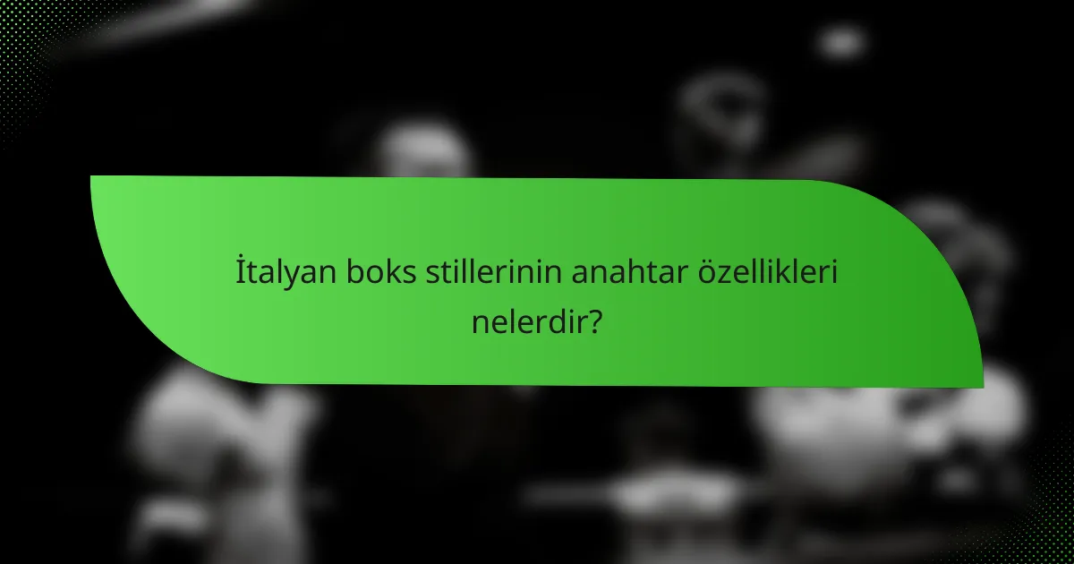İtalyan boks stillerinin anahtar özellikleri nelerdir?