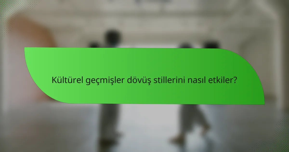 Kültürel geçmişler dövüş stillerini nasıl etkiler?