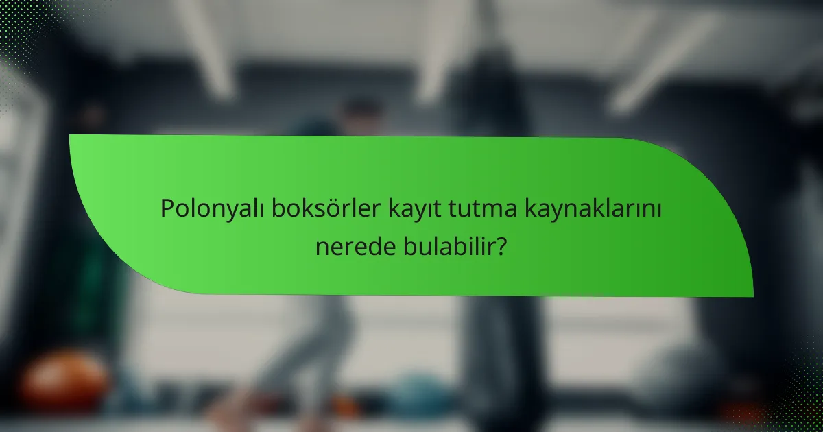 Polonyalı boksörler kayıt tutma kaynaklarını nerede bulabilir?