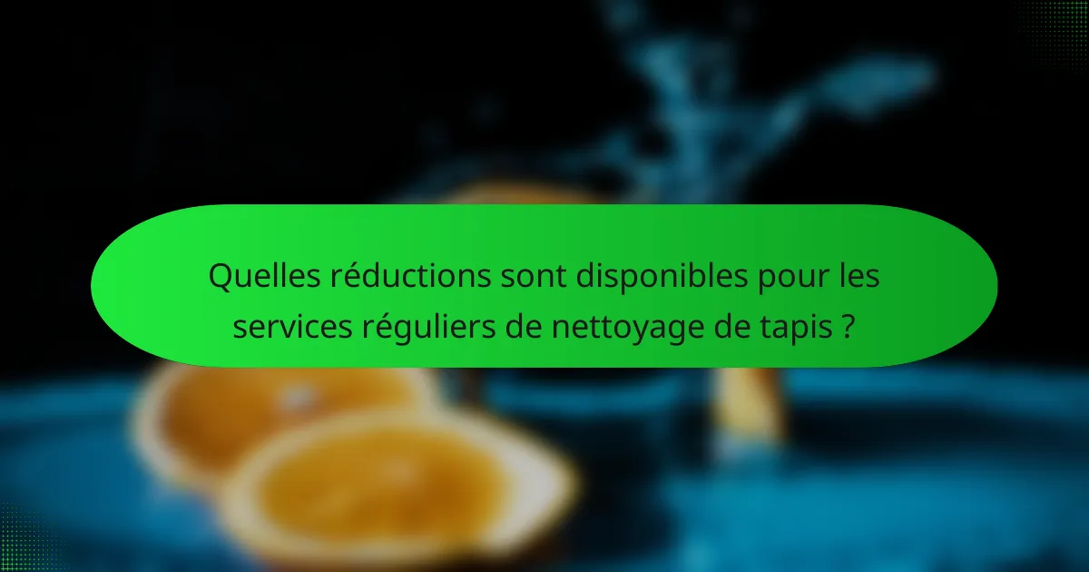 Quelles réductions sont disponibles pour les services réguliers de nettoyage de tapis ?