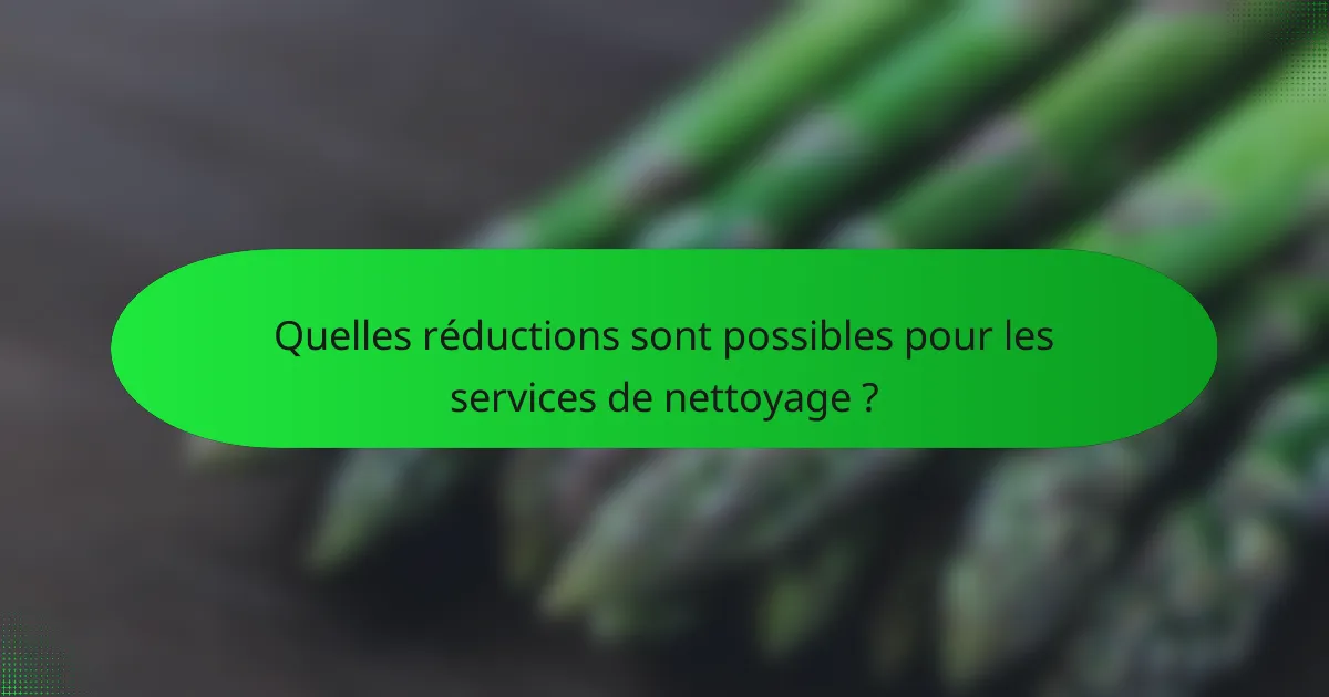 Quelles réductions sont possibles pour les services de nettoyage ?