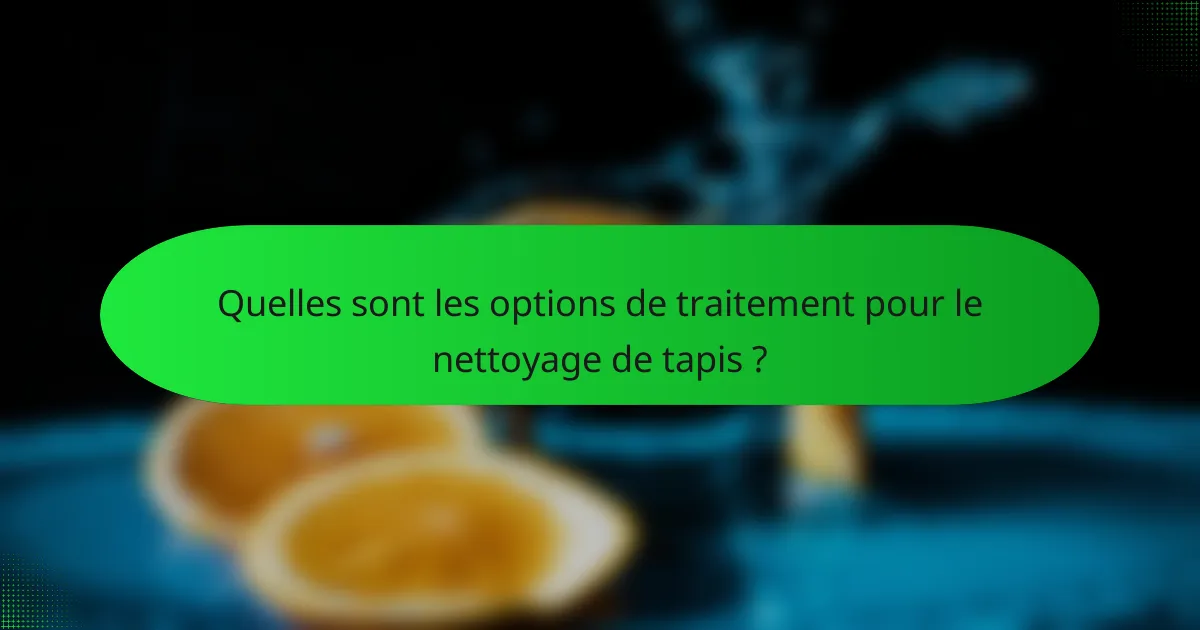 Quelles sont les options de traitement pour le nettoyage de tapis ?