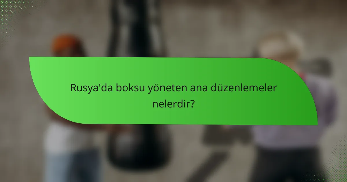 Rusya'da boksu yöneten ana düzenlemeler nelerdir?