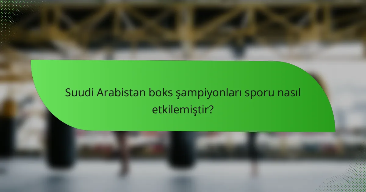 Suudi Arabistan boks şampiyonları sporu nasıl etkilemiştir?