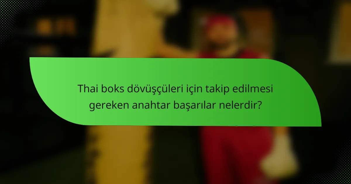 Thai boks dövüşçüleri için takip edilmesi gereken anahtar başarılar nelerdir?