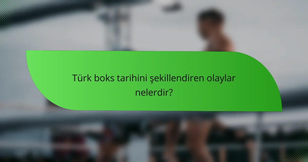Türk boks tarihini şekillendiren olaylar nelerdir?